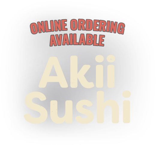 Online Ordering Available. Akii Sushi.